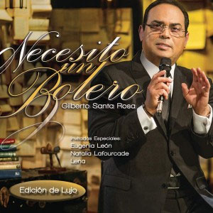 Álbum Necesito Un Bolero (Edición de Lujo) de Gilberto Santa Rosa