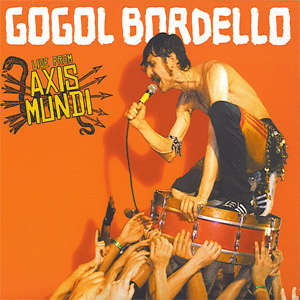 Álbum Live From Axis Mundi de Gogol Bordello