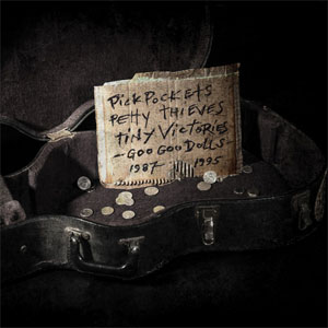 Álbum  Pickpockets, Petty Thieves And Tiny Victories 1987-1995 de Goo Goo Dolls
