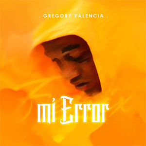 Álbum Mi Error de Gregory Palencia