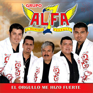 Álbum El Orgullo Me Hizo Fuerte de Grupo Alfa 7