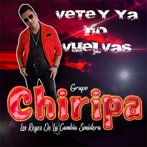 Álbum Vete y Ya No Vuelvas de Grupo Chiripa
