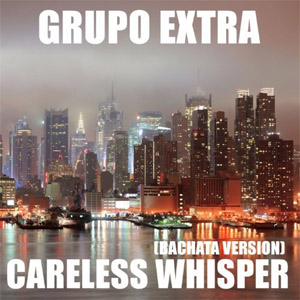 Álbum Careless Whisper (Bachata Version) de Grupo Extra