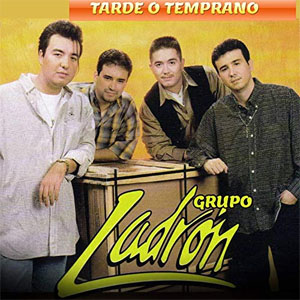Álbum Tarde o Temprano  de Grupo Ladrón