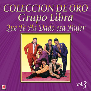 Álbum Colección de Oro Vol. 3 Que Te Ha Dado Esa Mujer de Grupo Libra
