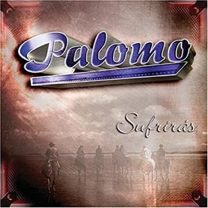 Álbum Sufrirás de Grupo Palomo
