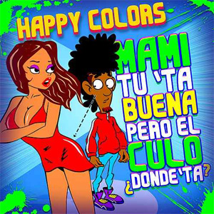 Álbum Mami Tú Tá Buena Pero el Culo Dónde Tá de Happy Colors