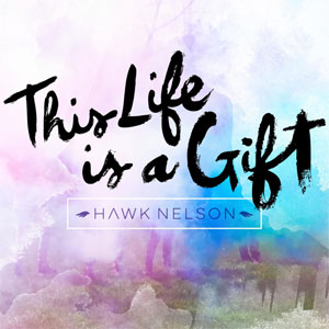 Álbum This Life Is a Gift  de Hawk Nelson