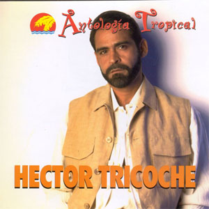 Álbum Antología Tropical de Héctor Tricoche