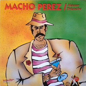 Álbum Macho Pérez de Héctor Tricoche