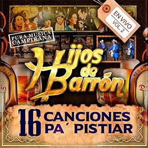 Álbum 16 Canciones Pa' Pistiar, En Vivo Vol. 2 de Hijos de Barrón