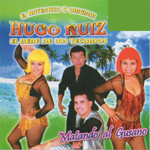 Álbum Matando Al Gusano de Hugo Ruíz - El Bebé de Los Teclados