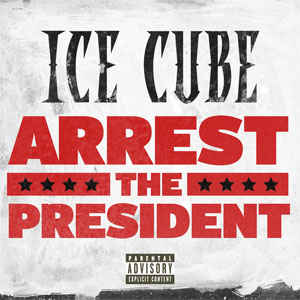 Álbum Arrest The President de Ice Cube