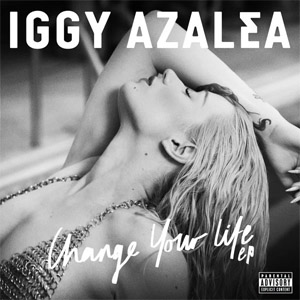 Álbum Change Your Life (Ep) de Iggy Azalea