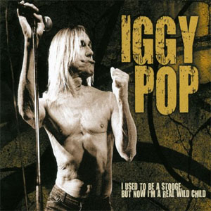Álbum I Used To Be A Stooge, But Now I'm A Real Wild Child de Iggy Pop