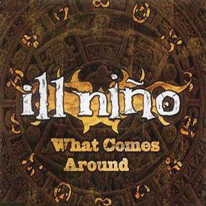 Álbum What Comes Around de Ill Niño