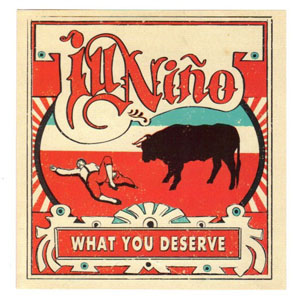 Álbum What You Deserve de Ill Niño