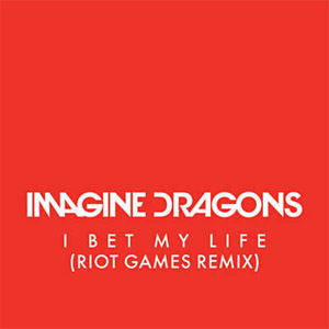 Álbum I Bet My Life (Riot Games Remix) de Imagine Dragons