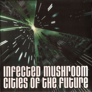 Álbum Cities Of The Future de Infected Mushroom