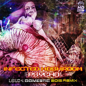 Álbum Psycho (Loud & Domestic 2015 Remix) de Infected Mushroom