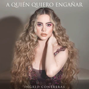 Álbum A Quién Quiero Engañar de Ingrid Contreras Music