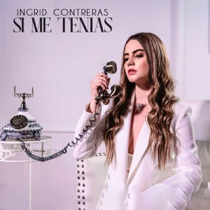 Álbum Si Me Tenías  de Ingrid Contreras Music