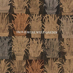 Álbum Weed Garden (Ep) de Iron And Wine