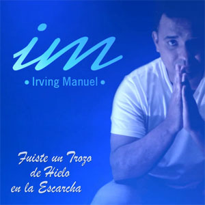 Álbum Fuiste Un Trozo De Hielo En La Escarcha de Irving Manuel