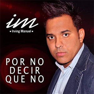 Álbum Por No Decir Que No de Irving Manuel