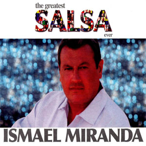 Álbum The Greatest Salsa Ever  de Ismael Miranda