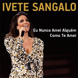 Álbum Eu Nunca Amei Alguém Como Te Amei de Ivete Sángalo