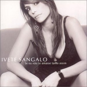 Álbum Se Eu Nao Te Amasse Tanto Assim de Ivete Sángalo