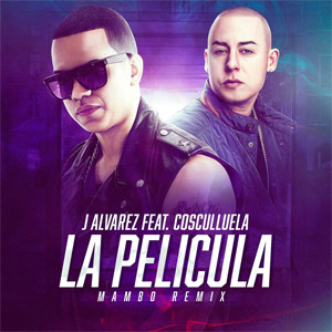 Álbum La Pelicula  (Mambo Remix) de J Álvarez