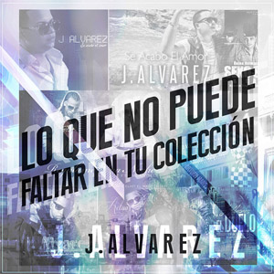 Álbum Lo Que No Puede Faltar En Tu Colección de J Álvarez
