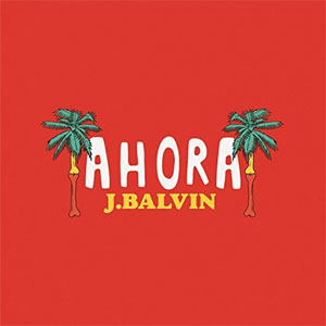 Álbum Ahora de J Balvin