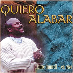 Álbum Quiero Alabar de Jaime Murrell