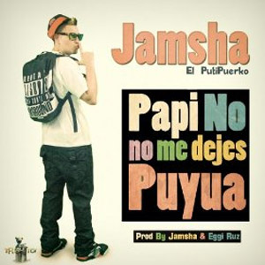 Álbum Papi No Me Dejes Puyua de Jamsha - El Putipuerko