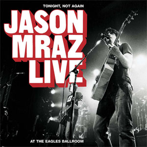 Álbum Tonight, Not Again: Jason Mraz Live At The Eagles Ballroom  de Jason Mraz