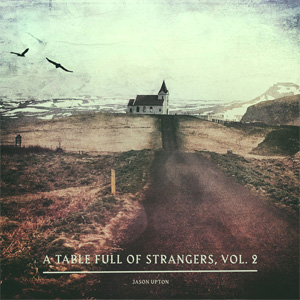 Álbum A Table Full of Strangers, Vol. 2 de Jason Upton