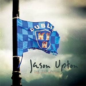 Álbum Live from Dublin - Song, Stories and a Train de Jason Upton