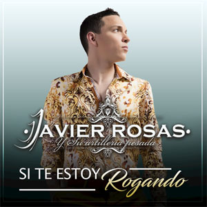 Álbum  Si Te Estoy Rogando de Javier Rosas