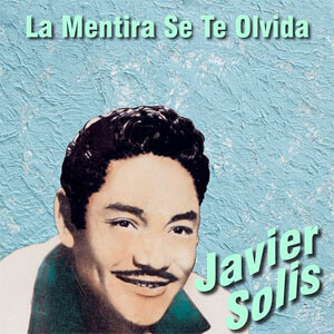 Álbum La Mentira Se Te Olvida de Javier Solís