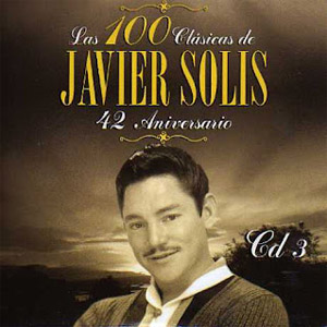 Álbum Las 100 Clásicas de Javier Solís - 42 Aniversario de Javier Solís