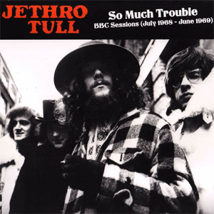 Álbum So Much Trouble - BBC Sessions (July 1968 - June 1969) de Jethro Tull