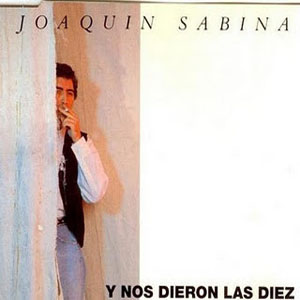 Álbum Y Nos Dieron Las Díez de Joaquín Sabina