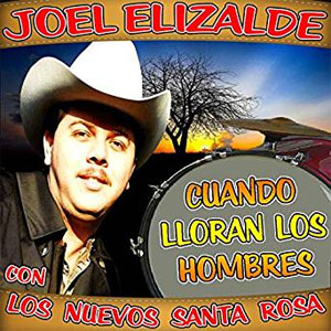 Álbum Cuando Lloran Los Hombres de Joel Elizalde