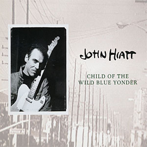 Álbum Child Of The Wild Blue Yonder de John Hiatt