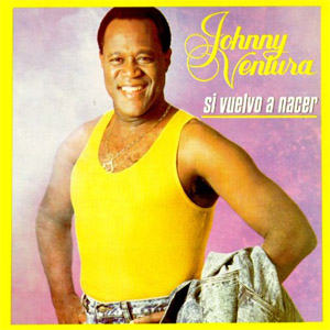 Álbum Si Vuelvo A Nacer de Johnny Ventura