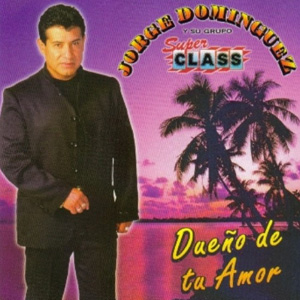 Álbum Dueño De Tu Amor de Jorge Domínguez Y Su Grupo Super Class