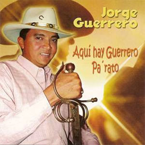 Álbum Aquí Hay Guerrero Pa' Rato de Jorge Guerrero